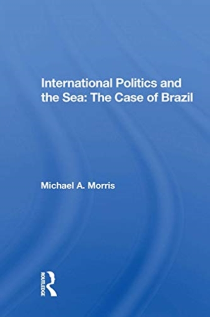 International Politics And The Sea: The Case Of Brazil, Paperback / softback Book