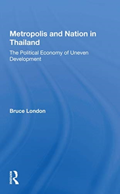 Metropolis And Nation In Thailand : The Political Economy Of Uneven Development, Paperback / softback Book