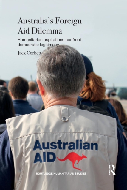 Australia's Foreign Aid Dilemma : Humanitarian aspirations confront democratic legitimacy, Paperback / softback Book