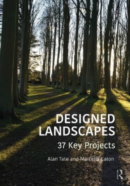 Designed Landscapes : 37 Key Projects, Hardback Book