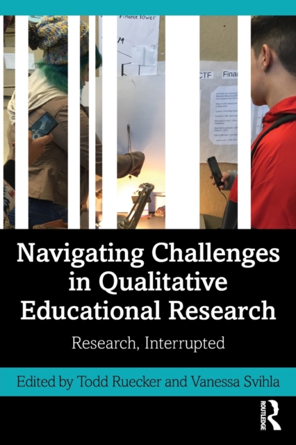 Navigating Challenges in Qualitative Educational Research : Research, Interrupted, Paperback / softback Book