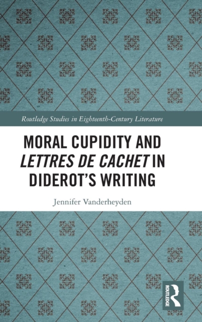 Moral Cupidity and Lettres de cachet in Diderot’s Writing, Hardback Book