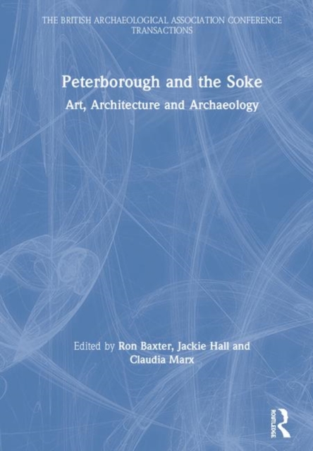 Peterborough and the Soke : Art, Architecture and Archaeology, Hardback Book