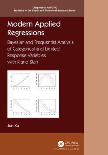 Modern Applied Regressions : Bayesian and Frequentist Analysis of Categorical and Limited Response Variables with R and Stan, Hardback Book