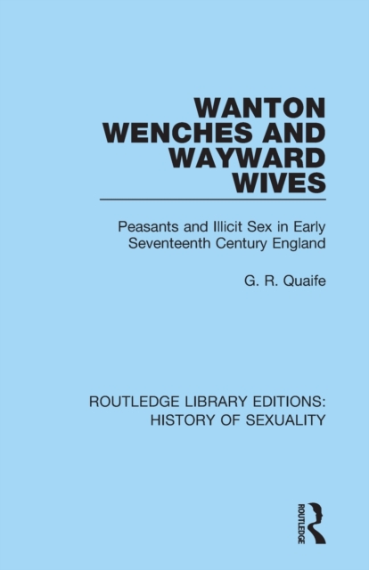 Wanton Wenches and Wayward Wives : Peasants and Illicit Sex in Early Seventeenth Century England, Paperback / softback Book