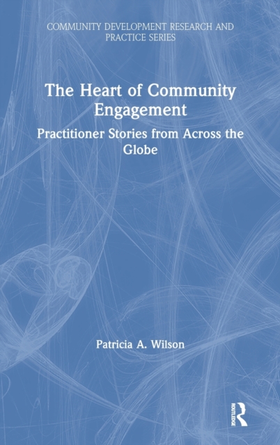 The Heart of Community Engagement : Practitioner Stories From Across the Globe, Hardback Book