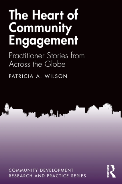 The Heart of Community Engagement : Practitioner Stories From Across the Globe, Paperback / softback Book