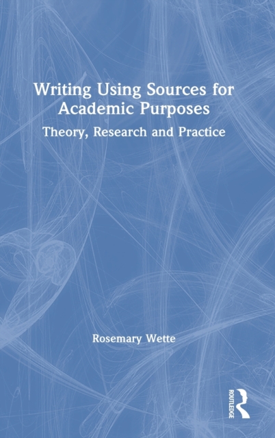 Writing Using Sources for Academic Purposes : Theory, Research and Practice, Hardback Book