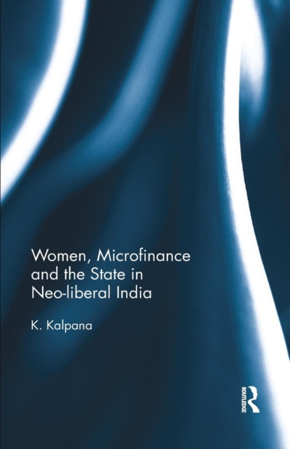 Women, Microfinance and the State in Neo-liberal India, Paperback / softback Book