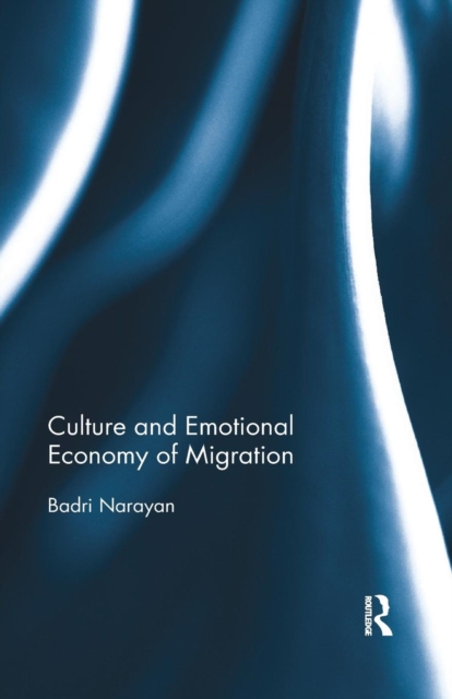 Culture and Emotional Economy of Migration, Paperback / softback Book
