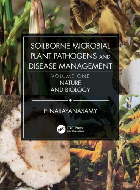 Soilborne Microbial Plant Pathogens and Disease Management, Volume One : Nature and Biology, Hardback Book