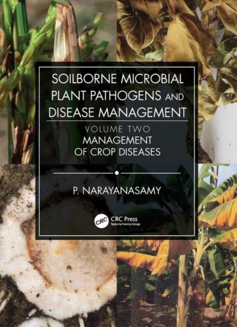 Soilborne Microbial Plant Pathogens and Disease Management, Volume Two : Management of Crop Diseases, Hardback Book
