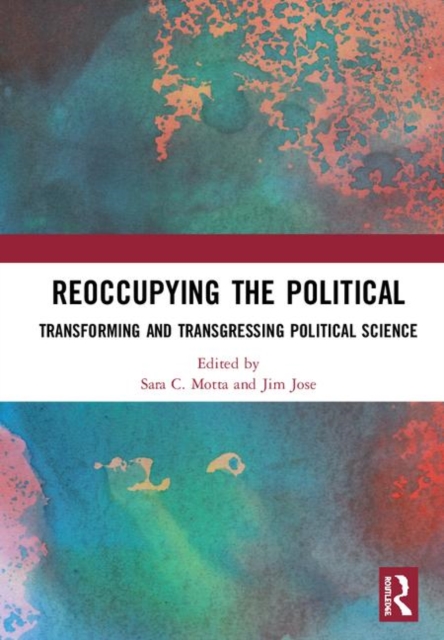 Reoccupying the Political : Transforming and Transgressing Political Science, Hardback Book