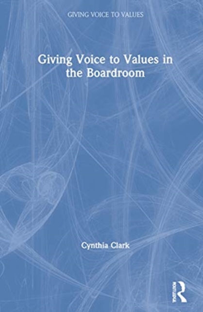 Giving Voice to Values in the Boardroom, Hardback Book