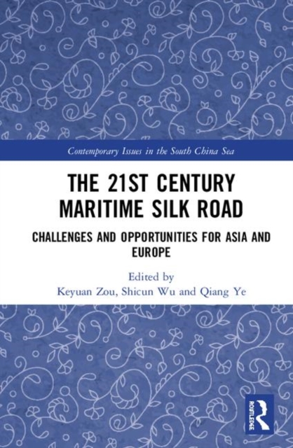 The 21st Century Maritime Silk Road : Challenges and Opportunities for Asia and Europe, Hardback Book