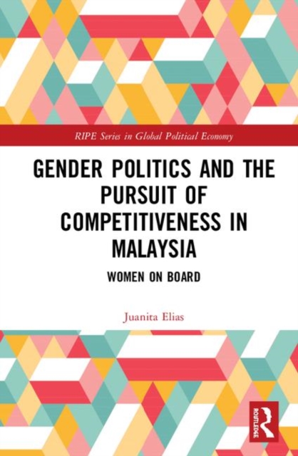 Gender Politics and the Pursuit of Competitiveness in Malaysia : Women on Board, Hardback Book