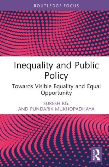 Inequality and Public Policy : Towards Visible Equality and Equal Opportunity, Hardback Book