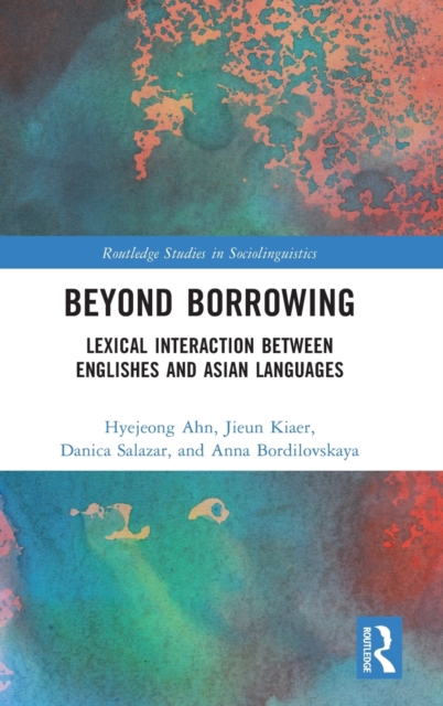 Beyond Borrowing : Lexical Interaction between Englishes and Asian Languages, Hardback Book