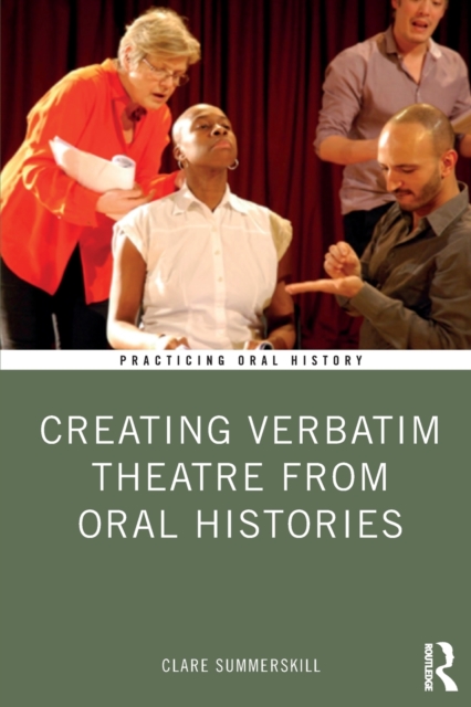 Creating Verbatim Theatre from Oral Histories, Paperback / softback Book