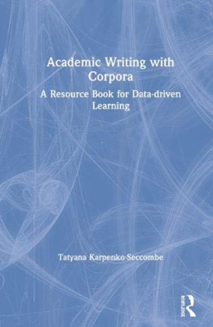 Academic Writing with Corpora : A Resource Book for Data-driven Learning, Hardback Book