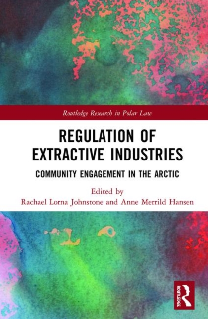 Regulation of Extractive Industries : Community Engagement in the Arctic, Hardback Book