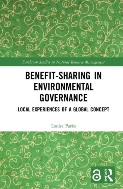 Benefit-sharing in Environmental Governance : Local Experiences of a Global Concept, Hardback Book