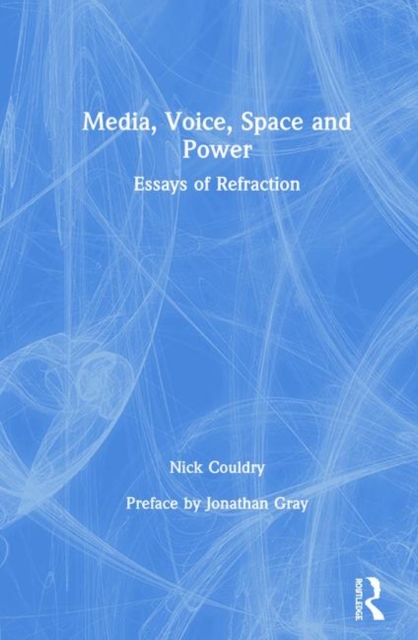 Media, Voice, Space and Power : Essays of Refraction, Hardback Book