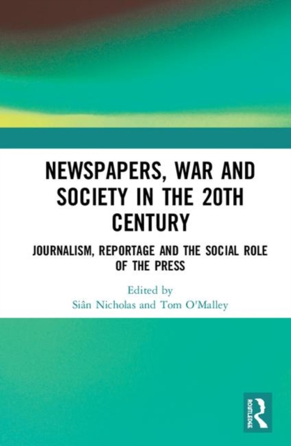 Newspapers, War and Society in the 20th Century : Journalism, Reportage and the Social Role of the Press, Hardback Book