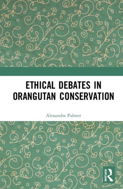Ethical Debates in Orangutan Conservation, Hardback Book