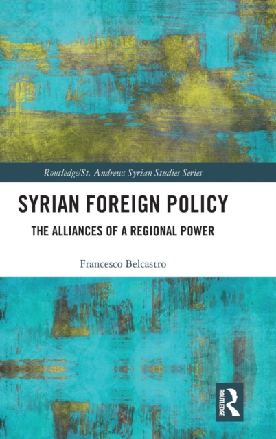 Syrian Foreign Policy : The Alliances of a Regional Power, Hardback Book