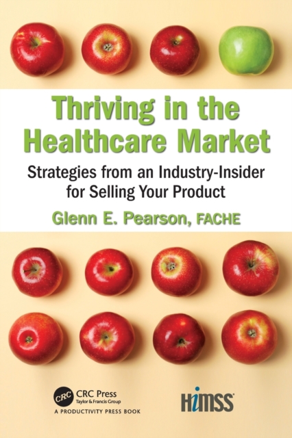 Thriving in the Healthcare Market : Strategies from an Industry-Insider for Selling Your Product, Paperback / softback Book