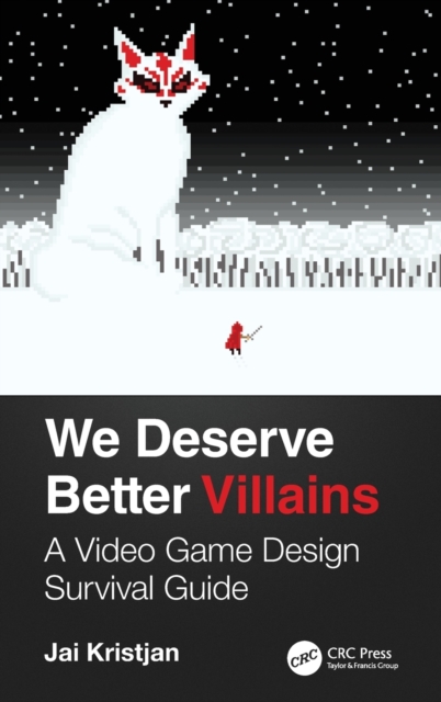 We Deserve Better Villains : A Video Game Design Survival Guide, Hardback Book