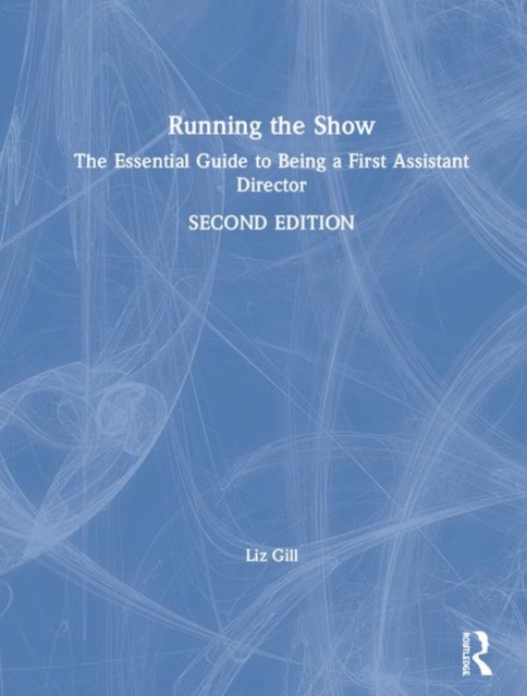 Running the Show : The Essential Guide to Being a First Assistant Director, Hardback Book