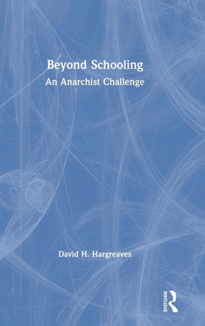 Beyond Schooling : An Anarchist Challenge, Hardback Book