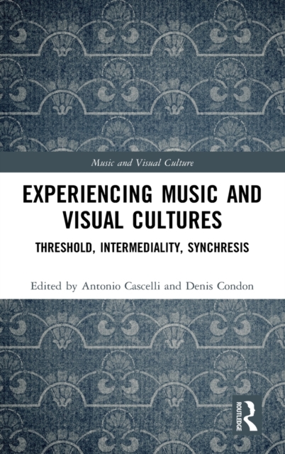 Experiencing Music and Visual Cultures : Threshold, Intermediality, Synchresis, Hardback Book