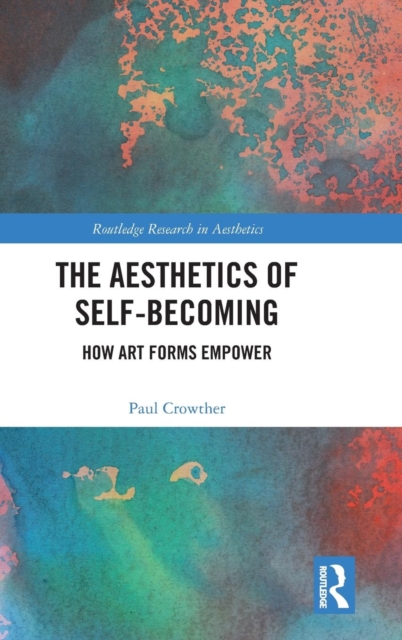 The Aesthetics of Self-Becoming : How Art Forms Empower, Hardback Book