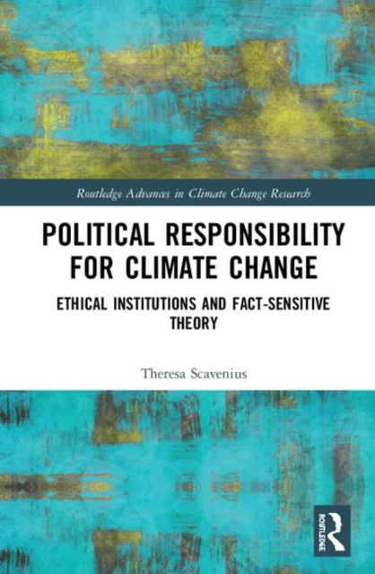 Political Responsibility for Climate Change : Ethical Institutions and Fact-Sensitive Theory, Hardback Book