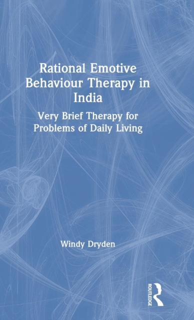 Rational Emotive Behaviour Therapy in India : Very Brief Therapy for Problems of Daily Living, Hardback Book