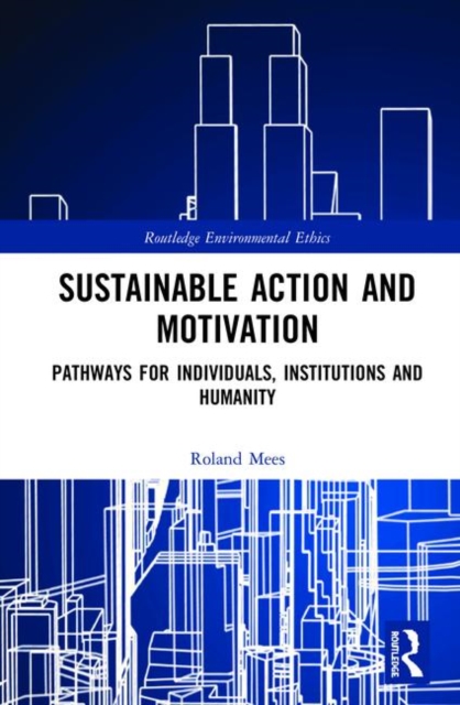 Sustainable Action and Motivation : Pathways for Individuals, Institutions and Humanity, Hardback Book