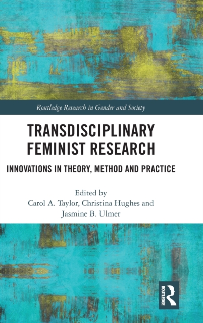 Transdisciplinary Feminist Research : Innovations in Theory, Method and Practice, Hardback Book