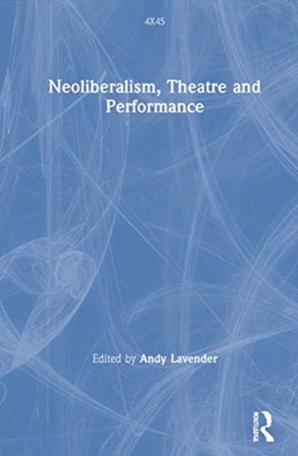 Neoliberalism, Theatre and Performance, Hardback Book