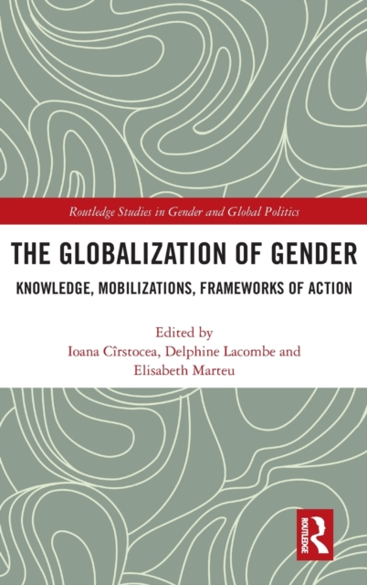 The Globalization of Gender : Knowledge, Mobilizations, Frameworks of Action, Hardback Book