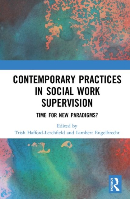 Contemporary Practices in Social Work Supervision : Time for New Paradigms?, Hardback Book
