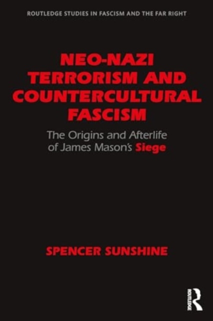 Neo-Nazi Terrorism and Countercultural Fascism : The Origins and Afterlife of James Mason’s Siege, Paperback / softback Book