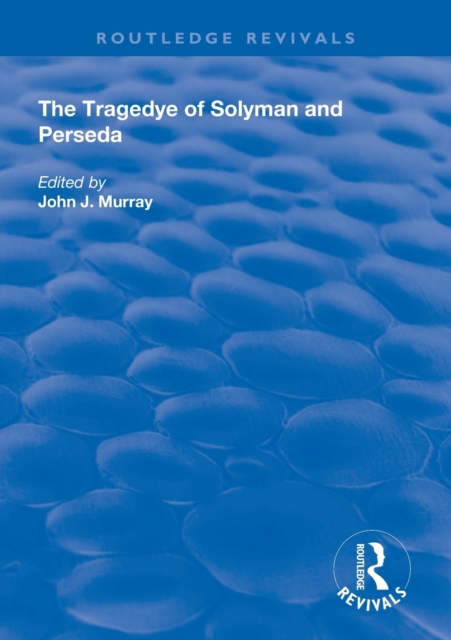 The Tragedye of Solyman and Perseda : Edited from the Original Texts with Introduction and Notes, Paperback / softback Book