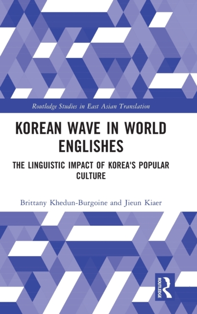 Korean Wave in World Englishes : The Linguistic Impact of Korea's Popular Culture, Hardback Book