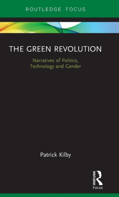 The Green Revolution : Narratives of Politics, Technology and Gender, Hardback Book