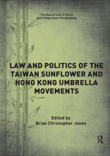 Law and Politics of the Taiwan Sunflower and Hong Kong Umbrella Movements, Paperback / softback Book