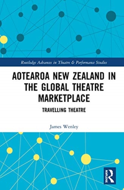 Aotearoa New Zealand in the Global Theatre Marketplace : Travelling Theatre, Hardback Book