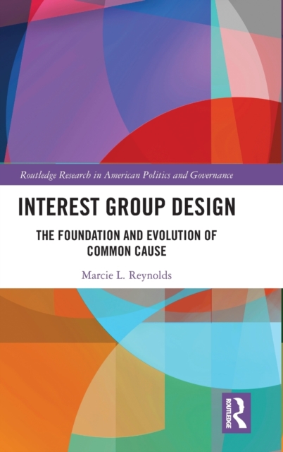 Interest Group Design : The Foundation and Evolution of Common Cause, Hardback Book